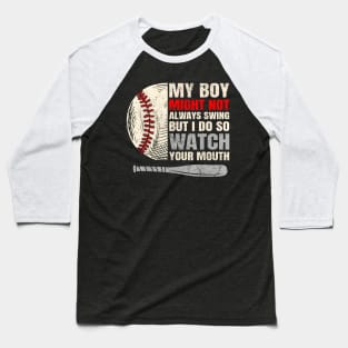 My Boy Might Not Always Swing But I Do So Watch Your Mouth Baseball T-Shirt